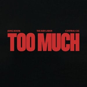 231023 THE Kid Laroi, Jungkook & Central Cee’s “TOO MUCH” (Clean ver.) is now available to stream on Spotify